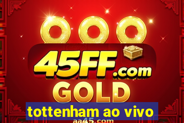 tottenham ao vivo